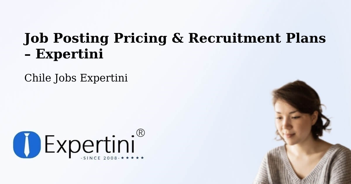 Job Posting Pricing & Recruitment Plans – Coquimbo - Coquimbo, Chile Jobs Expertini